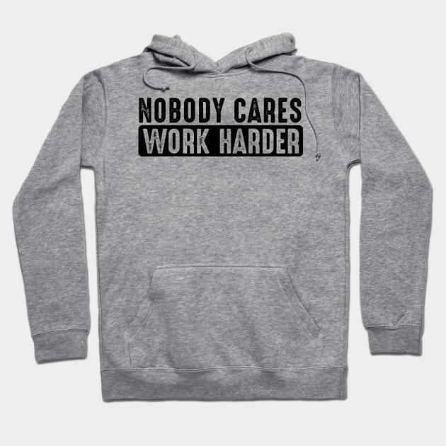 Nobody Cares Work Harder Cute Motivation Quote Hoodie by JustBeFantastic